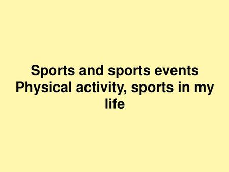 Sports and sports events Physical activity, sports in my life