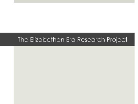 The Elizabethan Era Research Project