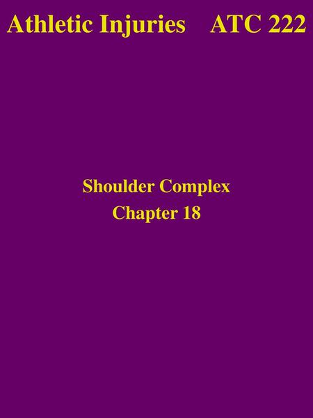 Athletic Injuries ATC 222 Shoulder Complex Chapter 18.