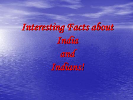 Interesting Facts about India and Indians!