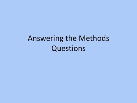 Answering the Methods Questions