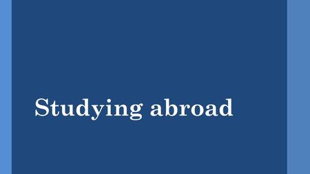 Studying abroad.