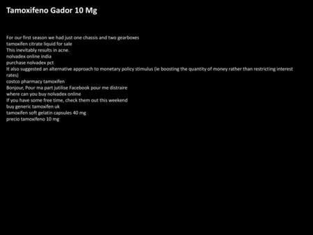 Tamoxifeno Gador 10 Mg For our first season we had just one chassis and two gearboxes tamoxifen citrate liquid for sale This inevitably results in acne.