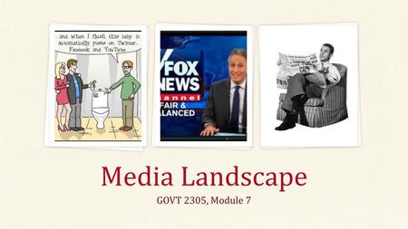 Media Landscape GOVT 2305, Module 7