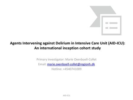 Agents Intervening against Delirium in Intensive Care Unit (AID-ICU): An international inception cohort study Primary investigator: Marie Oxenboell-Collet.