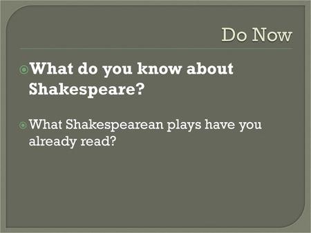 Do Now What do you know about Shakespeare?