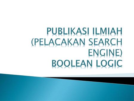 PUBLIKASI ILMIAH (PELACAKAN SEARCH ENGINE) BOOLEAN LOGIC