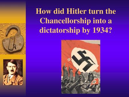 How did Hitler turn the Chancellorship into a dictatorship by 1934?