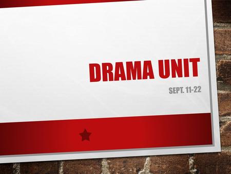 DRAMA Unit Sept. 11-22.