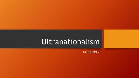 Ultranationalism Unit 2 Part 2.