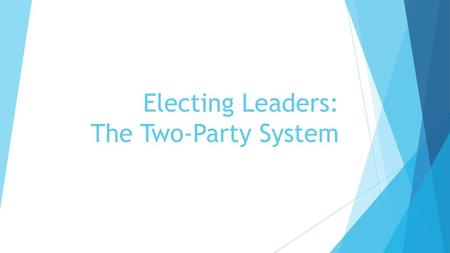 Electing Leaders: The Two-Party System