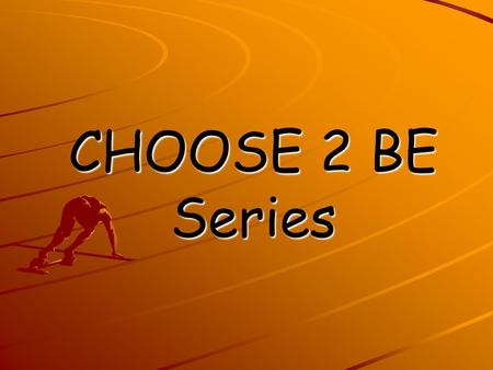 CHOOSE 2 BE Series.