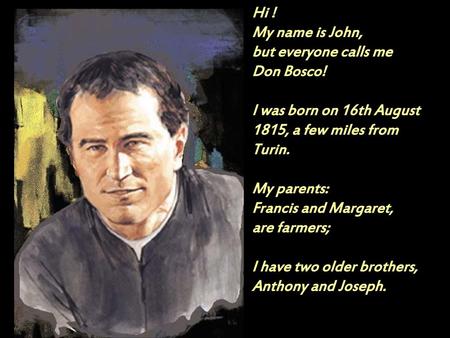 Hi ! My name is John, but everyone calls me Don Bosco!