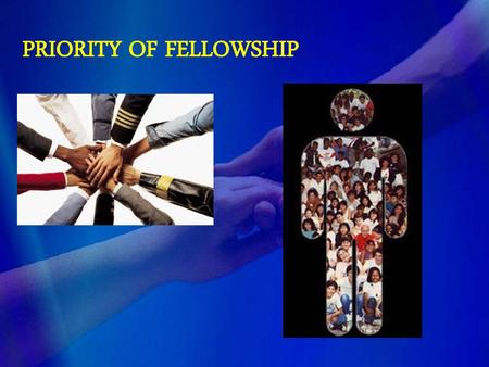 PRIORITY OF FELLOWSHIP