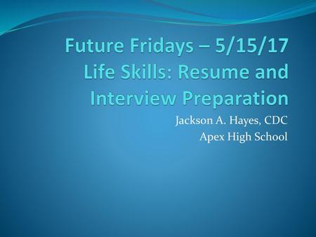 Future Fridays – 5/15/17 Life Skills: Resume and Interview Preparation