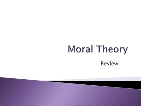 Moral Theory Review.