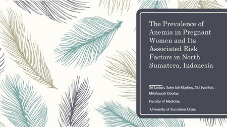 The Prevalence of Anemia in Pregnant Women and Its Associated Risk Factors in North Sumatera, Indonesia Sri Lestari, Sake Juli Martina, Siti Syarifah,