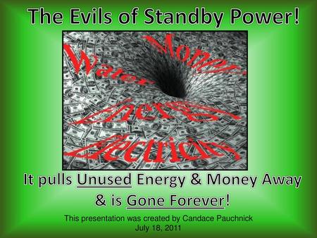 The Evils of Standby Power! It pulls Unused Energy & Money Away