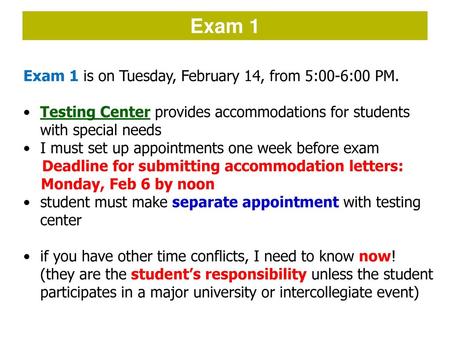 Exam 1 Exam 1 is on Tuesday, February 14, from 5:00-6:00 PM.