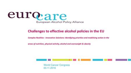 Challenges to effective alcohol policies in the EU Complex Realities - Innovative Solutions: Identifying priorities and mobilising action in the areas.