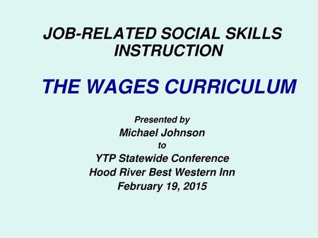 JOB-RELATED SOCIAL SKILLS INSTRUCTION THE WAGES CURRICULUM