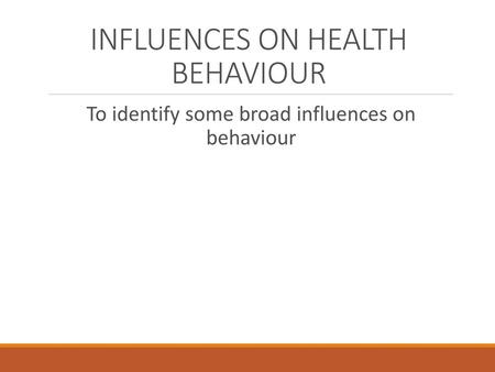 INFLUENCES ON HEALTH BEHAVIOUR