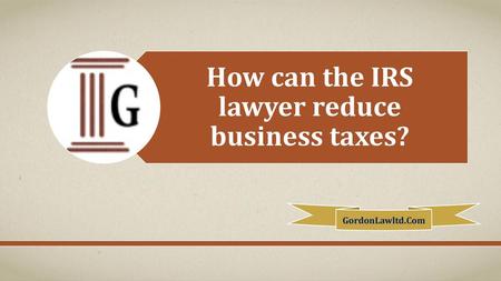 How can the IRS lawyer reduce business taxes?