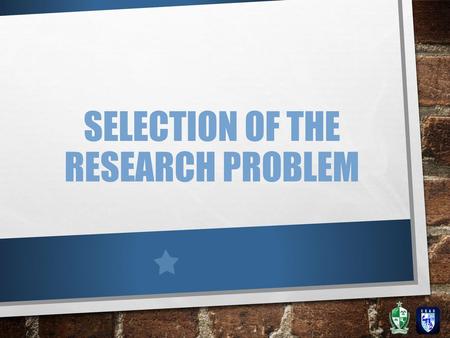 Selection Of THE Research Problem