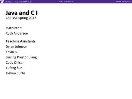 Java and C I CSE 351 Spring 2017 Instructor: Ruth Anderson