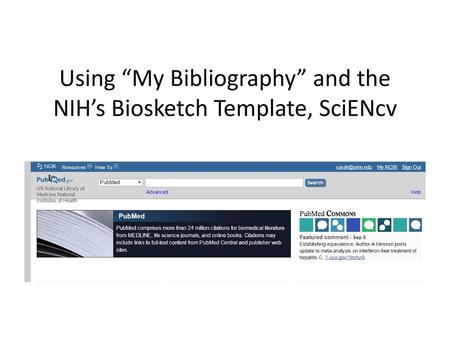 Using “My Bibliography” and the NIH’s Biosketch Template, SciENcv