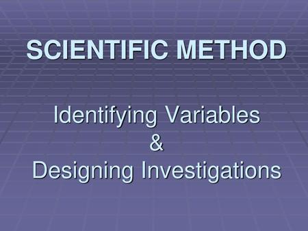 Identifying Variables & Designing Investigations