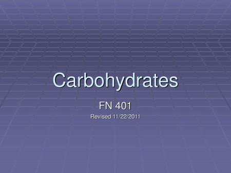 Carbohydrates FN 401 Revised 11/22/2011.