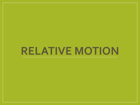 Relative Motion.