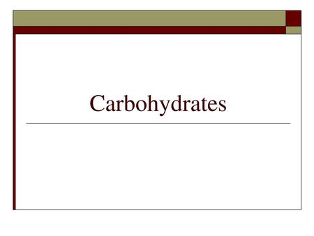 Carbohydrates.