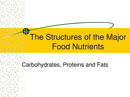 The Structures of the Major Food Nutrients