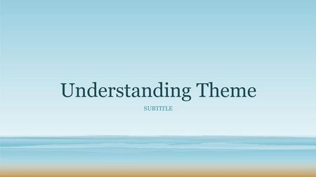 Understanding Theme Subtitle.