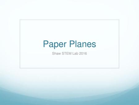 Paper Planes Shaw STEM Lab 2016.