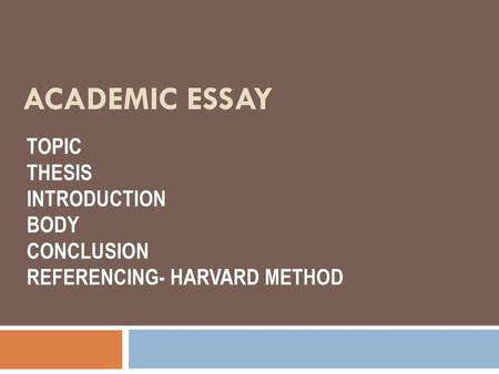 TOPIC THESIS INTRODUCTION BODY CONCLUSION REFERENCING- HARVARD METHOD