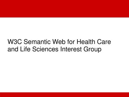 W3C Semantic Web for Health Care  and Life Sciences Interest Group