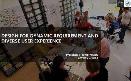 DESIGN FOR DYNAMIC REQUIREMENT AND DIVERSE USER EXPERIENCE