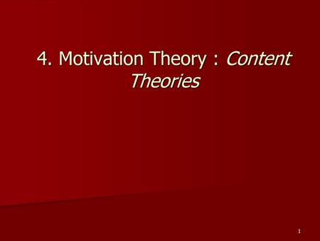 4. Motivation Theory : Content Theories