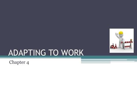 ADAPTING TO WORK Chapter 4.