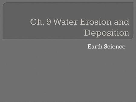 Ch. 9 Water Erosion and Deposition