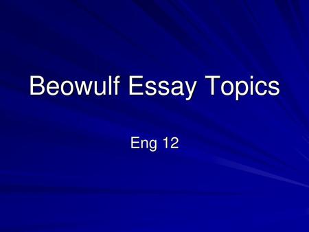 Beowulf Essay Topics Eng 12.