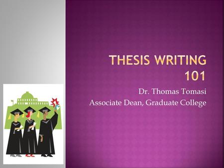 Dr. Thomas Tomasi Associate Dean, Graduate College