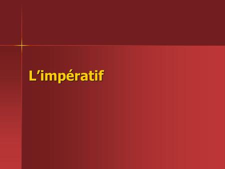 L’impératif.