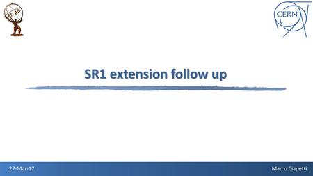 SR1 extension follow up 27-Mar-17 Marco Ciapetti.