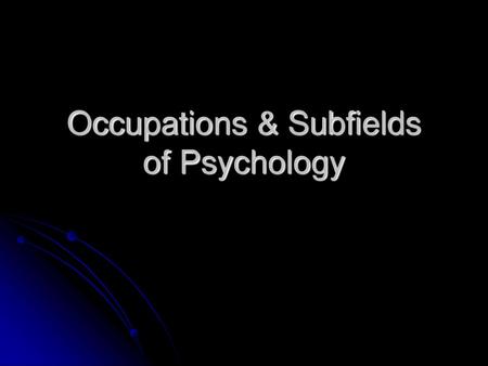 Occupations & Subfields of Psychology