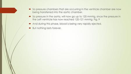 So pressure chambers that are occurring in the ventricle chamber are now being transferred into the aortic chamber. So pressure in the aorta, will now.