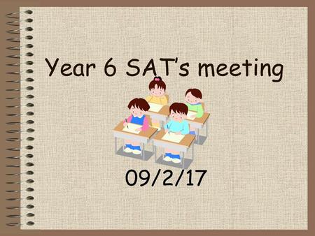 Year 6 SAT’s meeting 09/2/17.